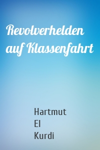 Revolverhelden auf Klassenfahrt