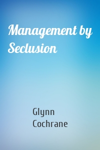 Management by Seclusion