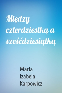 Między czterdziestką a sześćdziesiątką