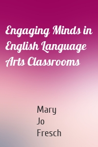 Engaging Minds in English Language Arts Classrooms