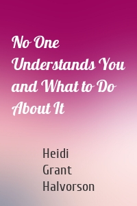 No One Understands You and What to Do About It