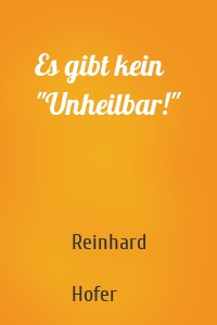 Es gibt kein "Unheilbar!"