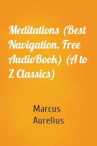 Meditations (Best Navigation, Free AudioBook) (A to Z Classics)