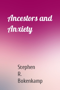 Ancestors and Anxiety