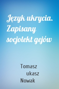 Język ukrycia. Zapisany socjolekt gejów