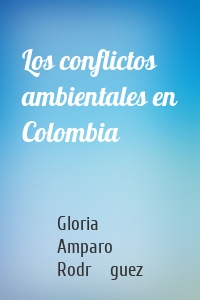 Los conflictos ambientales en Colombia