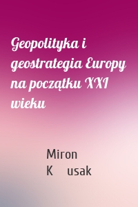 Geopolityka i geostrategia Europy na początku XXI wieku