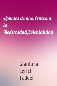 Apuntes de una Crítica a la Modernidad/Colonialidad