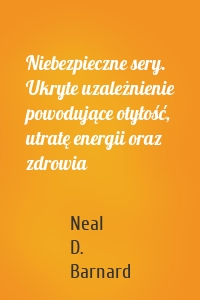 Niebezpieczne sery. Ukryte uzależnienie powodujące otyłość, utratę energii oraz zdrowia
