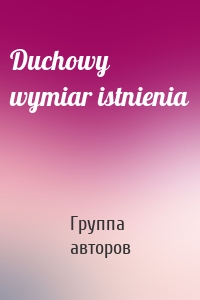 Duchowy wymiar istnienia