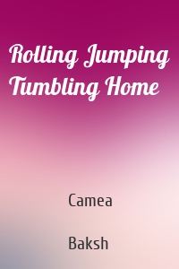 Rolling Jumping Tumbling Home