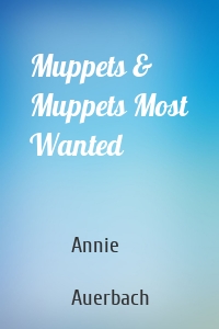 Muppets & Muppets Most Wanted