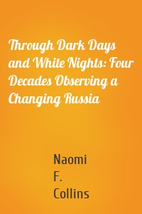 Through Dark Days and White Nights: Four Decades Observing a Changing Russia