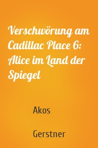 Verschwörung am Cadillac Place 6: Alice im Land der Spiegel