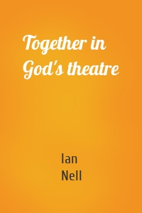Together in God's theatre