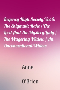 Regency High Society Vol 6: The Enigmatic Rake / The Lord And The Mystery Lady / The Wagering Widow / An Unconventional Widow