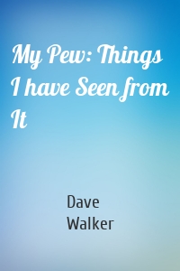 My Pew: Things I have Seen from It