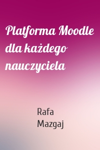 Platforma Moodle dla każdego nauczyciela