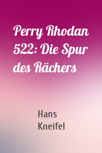 Perry Rhodan 522: Die Spur des Rächers