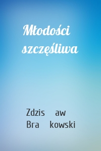 Młodości szczęśliwa