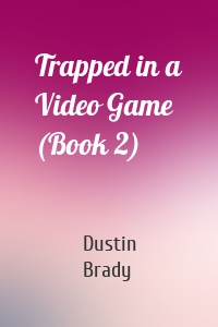 Trapped in a Video Game (Book 2)