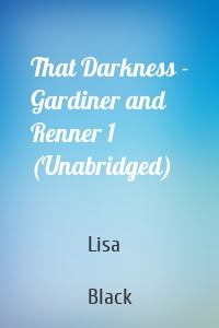 That Darkness - Gardiner and Renner 1 (Unabridged)