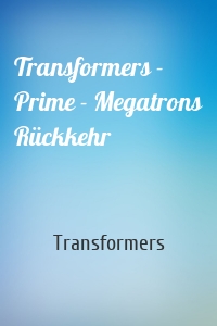 Transformers - Prime - Megatrons Rückkehr