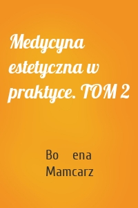 Medycyna estetyczna w praktyce. TOM 2