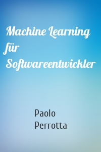 Machine Learning für Softwareentwickler