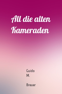 All die alten Kameraden