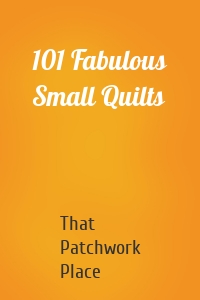 101 Fabulous Small Quilts