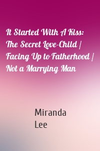 It Started With A Kiss: The Secret Love-Child / Facing Up to Fatherhood / Not a Marrying Man