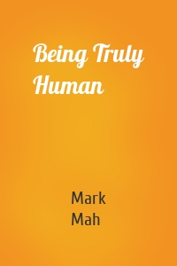 Being Truly Human