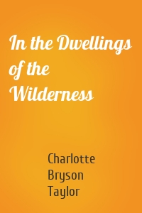 In the Dwellings of the Wilderness