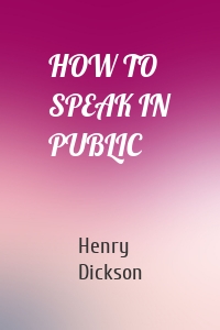 HOW TO SPEAK IN PUBLIC