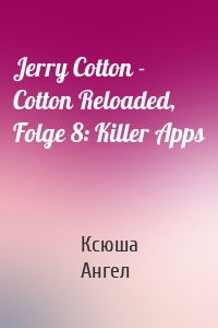 Jerry Cotton - Cotton Reloaded, Folge 8: Killer Apps