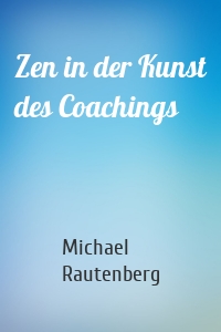 Zen in der Kunst des Coachings