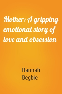 Mother: A gripping emotional story of love and obsession