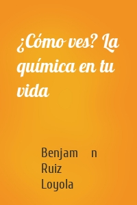 ¿Cómo ves? La química en tu vida