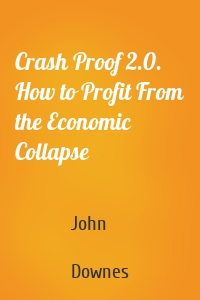 Crash Proof 2.0. How to Profit From the Economic Collapse