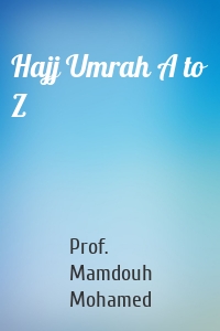 Hajj Umrah A to Z