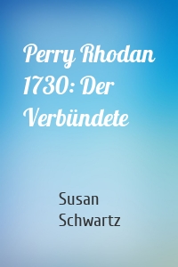 Perry Rhodan 1730: Der Verbündete