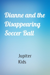 Dianne and the Disappearing Soccer Ball