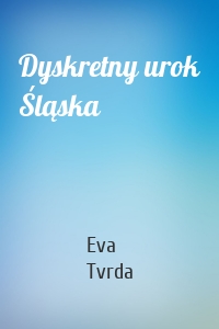 Dyskretny urok Śląska