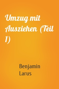 Umzug mit Ausziehen (Teil 1)
