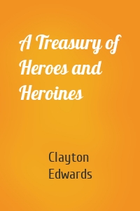 A Treasury of Heroes and Heroines