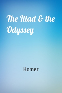 The Iliad & the Odyssey