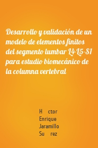 Desarrollo y validación de un modelo de elementos finitos del segmento lumbar L4-L5-S1 para estudio biomecánico de la columna vertebral