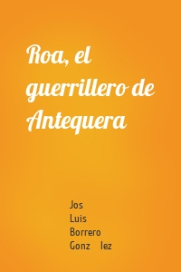 Roa, el guerrillero de Antequera