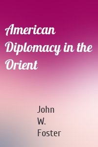 American Diplomacy in the Orient